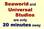 Seaworld and Universal Studios Orlando are only 20 minutes away